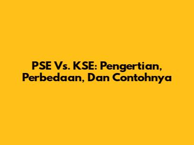 PSE Vs. KSE: Pengertian, Perbedaan, Dan Contohnya