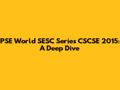 PSE World SESC Series CSCSE 2015: A Deep Dive