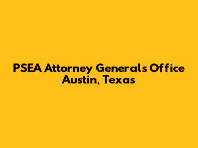 PSEA Attorney General's Office Austin, Texas
