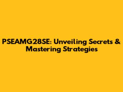PSEAMG28SE: Unveiling Secrets & Mastering Strategies