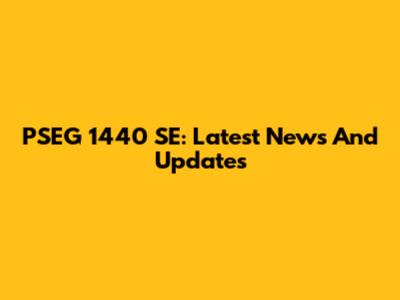 PSEG 1440 SE: Latest News And Updates