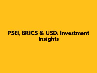 PSEI, BRICS & USD: Investment Insights
