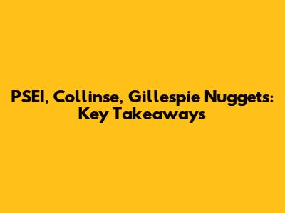 PSEI, Collinse, Gillespie Nuggets: Key Takeaways