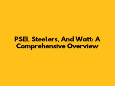 PSEI, Steelers, And Watt: A Comprehensive Overview
