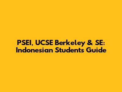 PSEI, UCSE Berkeley & SE: Indonesian Students' Guide