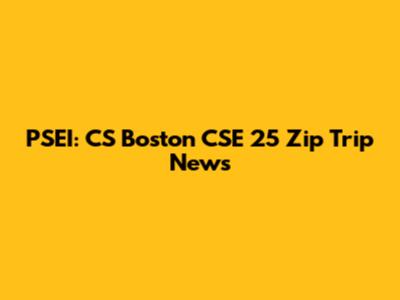 PSEI: CS Boston CSE 25 Zip Trip News