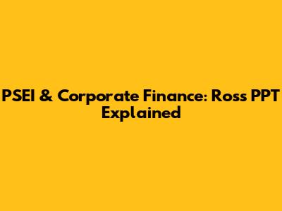 PSEI & Corporate Finance: Ross PPT Explained