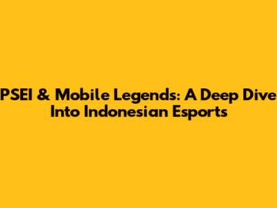PSEI & Mobile Legends: A Deep Dive Into Indonesian Esports