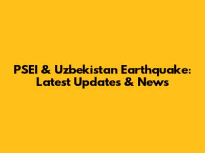 PSEI & Uzbekistan Earthquake: Latest Updates & News