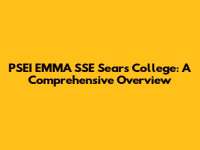 PSEI EMMA SSE Sears College: A Comprehensive Overview