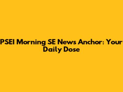 PSEI Morning SE News Anchor: Your Daily Dose