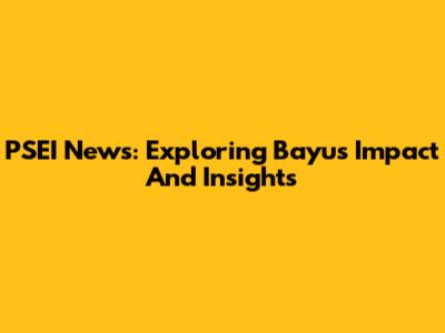 PSEI News: Exploring Bayu's Impact And Insights