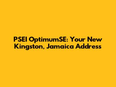 PSEI OptimumSE: Your New Kingston, Jamaica Address
