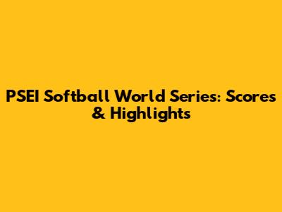 PSEI Softball World Series: Scores & Highlights