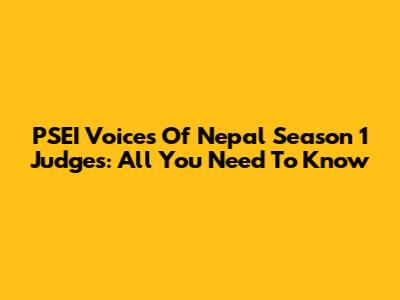 PSEI Voices Of Nepal Season 1 Judges: All You Need To Know