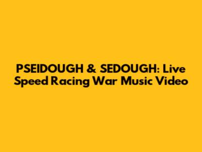 PSEIDOUGH & SEDOUGH: Live Speed Racing War Music Video