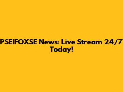 PSEIFOXSE News: Live Stream 24/7 Today!