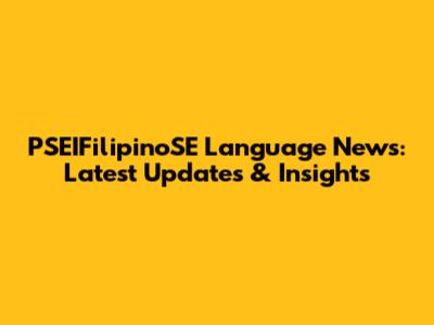 PSEIFilipinoSE Language News: Latest Updates & Insights