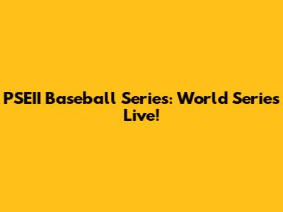 PSEII Baseball Series: World Series Live!