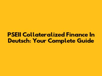 PSEII Collateralized Finance In Deutsch: Your Complete Guide