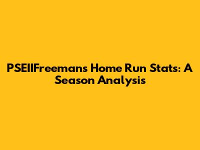 PSEIIFreeman's Home Run Stats: A Season Analysis
