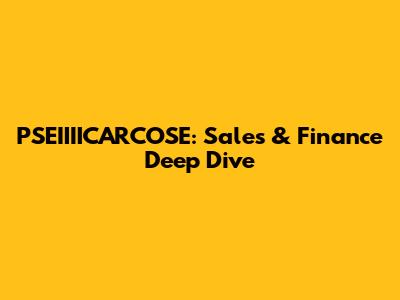 PSEIIIICARCOSE: Sales & Finance Deep Dive
