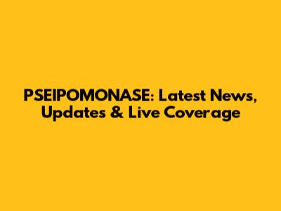 PSEIPOMONASE: Latest News, Updates & Live Coverage