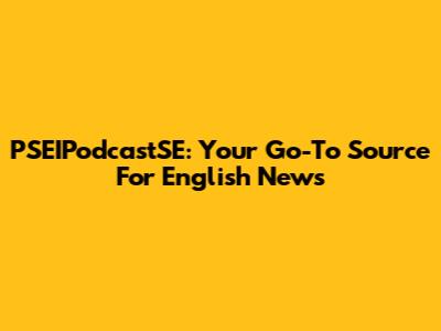 PSEIPodcastSE: Your Go-To Source For English News