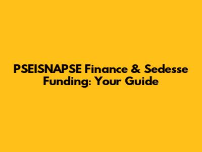 PSEISNAPSE Finance & Sedesse Funding: Your Guide