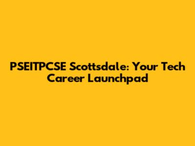 PSEITPCSE Scottsdale: Your Tech Career Launchpad