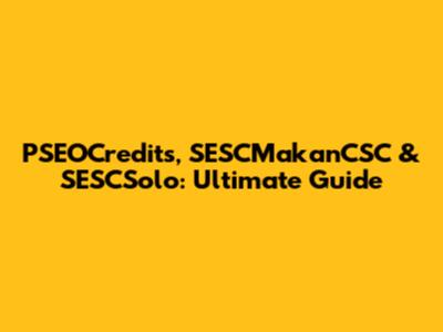 PSEOCredits, SESCMakanCSC & SESCSolo: Ultimate Guide