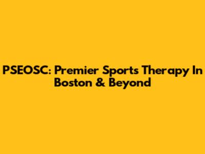 PSEOSC: Premier Sports Therapy In Boston & Beyond