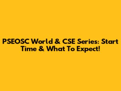 PSEOSC World & CSE Series: Start Time & What To Expect!