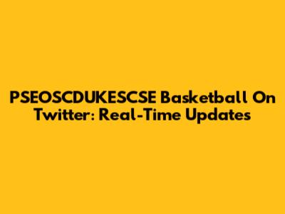 PSEOSCDUKESCSE Basketball On Twitter: Real-Time Updates