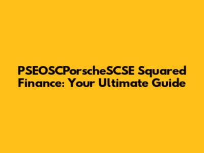 PSEOSCPorscheSCSE Squared Finance: Your Ultimate Guide