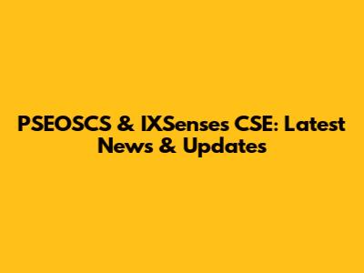 PSEOSCS & IXSenses CSE: Latest News & Updates