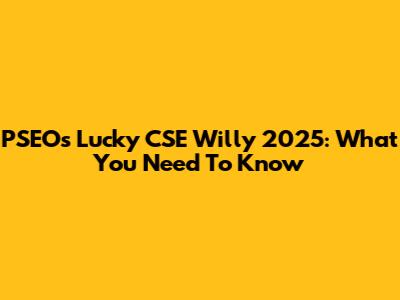 PSEOs Lucky CSE Willy 2025: What You Need To Know