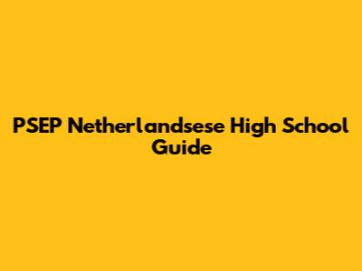 PSEP Netherlandsese High School Guide