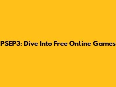 PSEP3: Dive Into Free Online Games