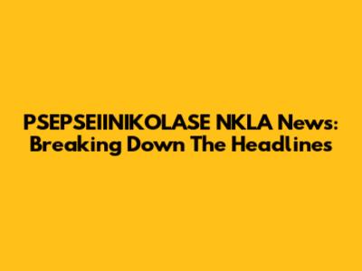 PSEPSEIINIKOLASE NKLA News: Breaking Down The Headlines