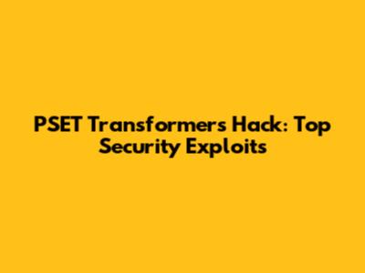 PSET Transformers Hack: Top Security Exploits