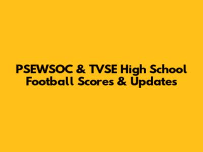 PSEWSOC & TVSE High School Football Scores & Updates