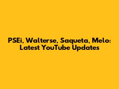 PSEi, Walterse, Saqueta, Melo: Latest YouTube Updates