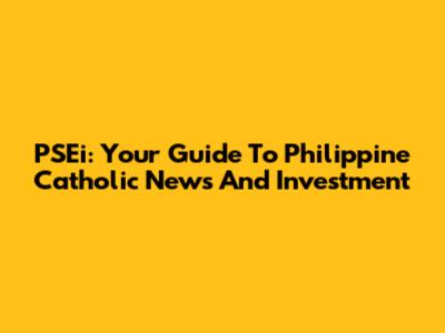 PSEi: Your Guide To Philippine Catholic News And Investment