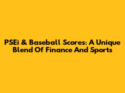 PSEi & Baseball Scores: A Unique Blend Of Finance And Sports