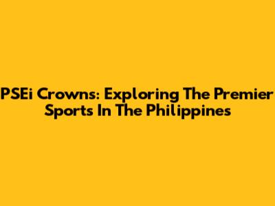 PSEi Crowns: Exploring The Premier Sports In The Philippines