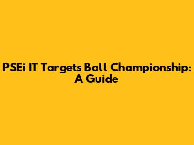PSEi IT Targets Ball Championship: A Guide