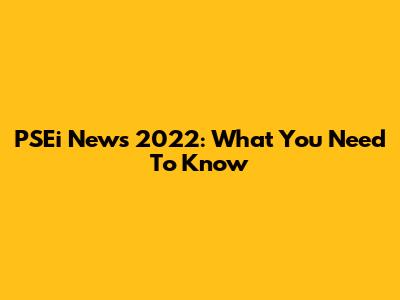 PSEi News 2022: What You Need To Know