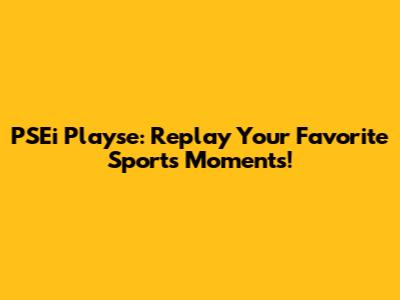 PSEi Playse: Replay Your Favorite Sports Moments!