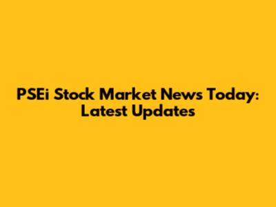 PSEi Stock Market News Today: Latest Updates